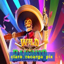 claro recarga pix $10 reais